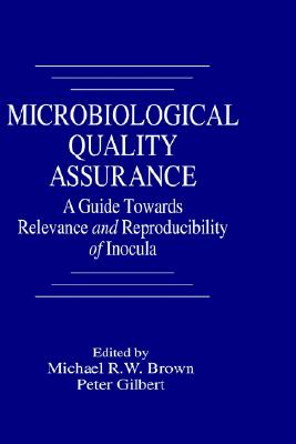 Microbiological Quality Assurance: A Guide Towards Relevance and Reproducibility of Inocula - Brown, Michael R W (Editor), and Gilbert, P, Dr. (Editor)