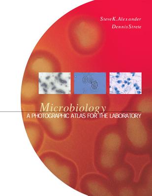 Microbiology: A Photographic Atlas for the Laboratory - Alexander, Steven K, and Strete, Dennis