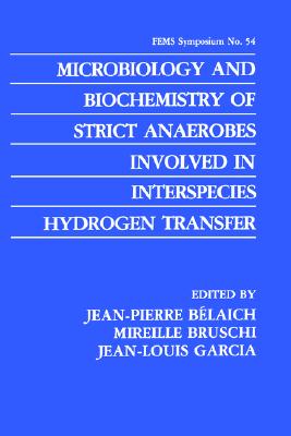 Microbiology and Biochemistry of Strict Anaerobes Involved in Interspecies Hydrogen Transfer - Belaich, Jean-Pierre (Editor), and Bruschi, Mireille (Editor), and Garcia, Jean-Louis (Editor)