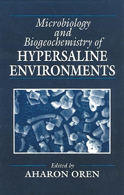 Microbiology and Biogeochemistry of Hypersaline Environments - Hochstein, Lawrence I (Contributions by), and Oren, Aharon, and Vreeland, Russell H (Contributions by)
