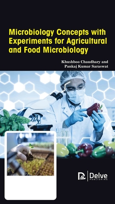Microbiology Concepts with Experiments for Agricultural and Food Microbiology - Chaudhary, Khushboo, and Saraswat, Pankaj Kumar