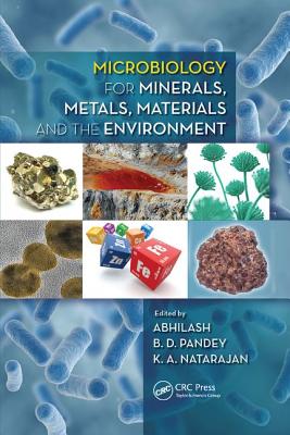 Microbiology for Minerals, Metals, Materials and the Environment - Abhilash (Editor), and Pandey, B. D. (Editor), and Natarajan, K. A. (Editor)