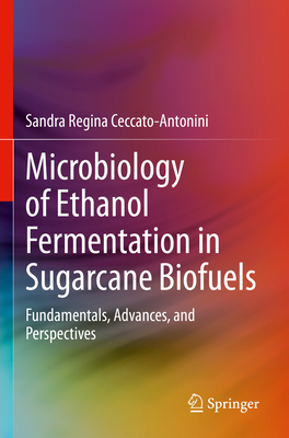 Microbiology of Ethanol Fermentation in Sugarcane Biofuels: Fundamentals, Advances, and Perspectives - Ceccato-Antonini, Sandra Regina