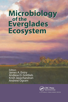 Microbiology of the Everglades Ecosystem - Entry, James A. (Editor), and Gottlieb, Andrew D. (Editor), and Jayachandran, Krish (Editor)