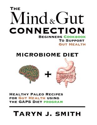 Microbiome Diet: Beginners Cookbook To Heal Your Gut: Healthy Paleo Recipes for Gut Health using the GAPS Diet program - Smith, Damon J, and Smith, Taryn
