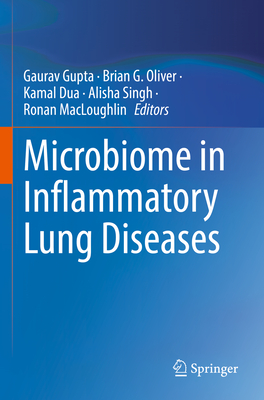 Microbiome in Inflammatory Lung Diseases - Gupta, Gaurav (Editor), and Oliver, Brian G. (Editor), and Dua, Kamal (Editor)