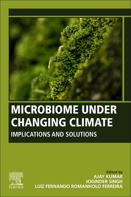 Microbiome Under Changing Climate: Implications and Solutions - Kumar, Ajay (Editor), and Panwar, Joginder Singh (Editor), and Ferreira, Luiz Fernando Romanholo (Editor)