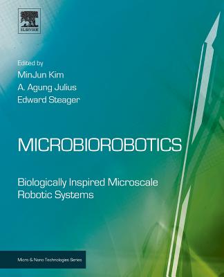 Microbiorobotics: Biologically Inspired Microscale Robotic Systems - Kim, Minjun (Editor), and Julius, Anak Agung (Editor)