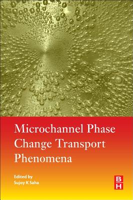 Microchannel Phase Change Transport Phenomena - Saha, Sujoy Kumar
