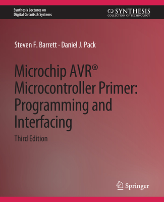 Microchip AVR Microcontroller Primer: Programming and Interfacing, Third Edition - Barrett, Steven F., and Pack, Daniel J.