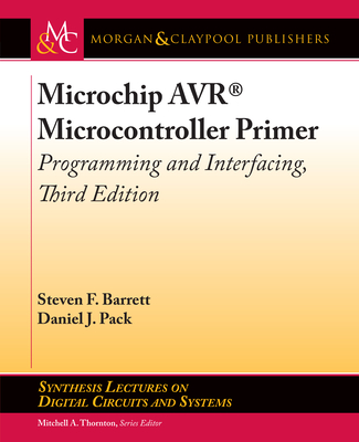 Microchip Avr(r) Microcontroller Primer: Programming and Interfacing, Third Edition - Barrett, Steven F, and Pack, Daniel J, and Thornton, Mitchell a (Editor)