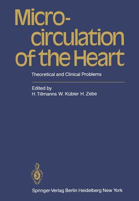 Microcirculation of the Heart: Theoretical and Clinical Problems - Tillmanns, H (Editor), and Kbler, W (Editor), and Zebe, H (Editor)