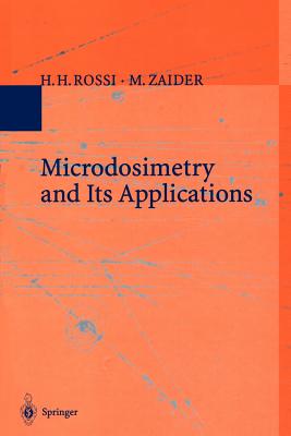 Microdosimetry and Its Applications - Rossi, H H, and Zaider, M