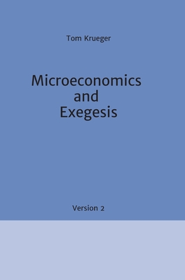 Microeconomics and Exegesis: Version 2 - Krueger, Tom