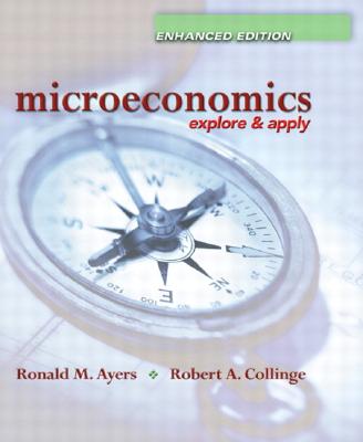 Microeconomics: Explore and Apply, Enhanced Edition - Ayers, Ronald, and Collinge, Robert