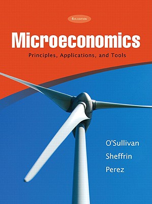 Microeconomics: Principles, Applications, and Tools - O'Sullivan, Arthur, and Sheffrin, Steven, and Perez, Stephen