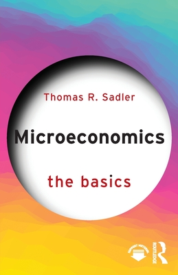 Microeconomics: The Basics - Sadler, Thomas R