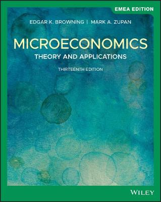 Microeconomics: Theory and Applications, EMEA Edition - Browning, Edgar K., and Zupan, Mark A.