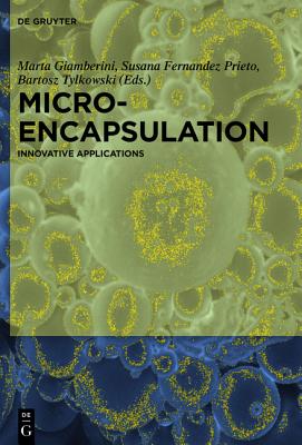 Microencapsulation: Innovative Applications - Garcia-Valls, Ricard (Contributions by), and Gumi, Tania (Contributions by), and Jastrzab, Renata (Contributions by)