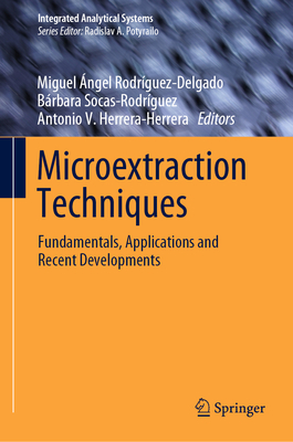 Microextraction Techniques: Fundamentals, Applications and Recent Developments - Rodrguez-Delgado, Miguel ngel (Editor), and Socas-Rodrguez, Brbara (Editor), and Herrera-Herrera, Antonio V (Editor)