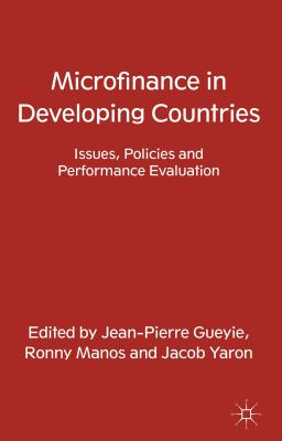 Microfinance in Developing Countries: Issues, Policies and Performance Evaluation - Gueyie, J (Editor), and Manos, R (Editor), and Yaron, J (Editor)