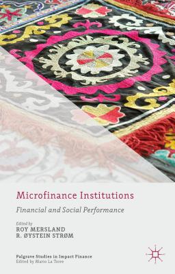 Microfinance Institutions: Financial and Social Performance - Mersland, R. (Editor), and Strm, . (Editor)