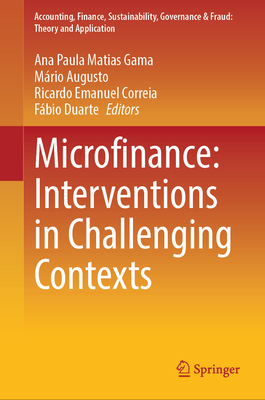 Microfinance: Interventions in Challenging Contexts - Gama, Ana Paula Matias (Editor), and Augusto, Mrio (Editor), and Correia, Ricardo Emanuel (Editor)