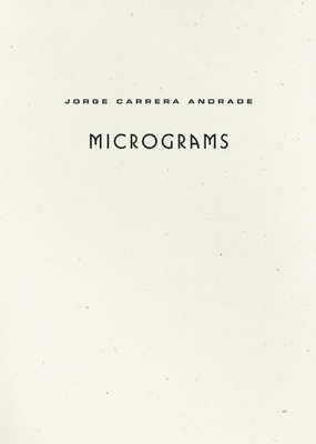 Micrograms - Andrade, Jorge Carrera, and De Acosta, Alejandro (Translated by), and Beckman, Joshua (Translated by)