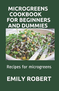 Microgreens Cookbook for Beginners and Dummies: Recipes for microgreens
