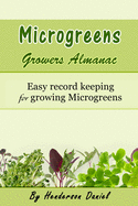 Microgreens Growers Almanac: Easy record keeping for growing Microgreens
