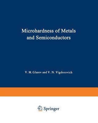 Microhardness of Metals and Semiconductors - Glazov, V M