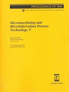 Micromachining and Microfabrication Process Technology V: 20-22 September, 1999, Santa Clara, California