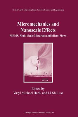 Micromechanics and Nanoscale Effects: Mems, Multi-Scale Materials and Micro-Flows - Harik, Vasyl Michael (Editor), and Li-Shi Luo (Editor)