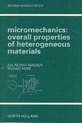 Micromechanics: Overall Properties of Heterogeneous Materials - Nemat-Nasser, Sia, and Hori, Muneo