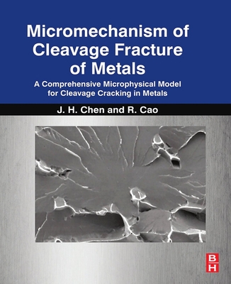 Micromechanism of Cleavage Fracture of Metals: A Comprehensive Microphysical Model for Cleavage Cracking in Metals - Chen, Jianhong, and Cao, Rui