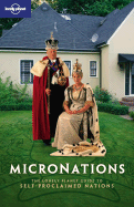 Micronations: The Lonely Planet Guide to Home-Made Nations