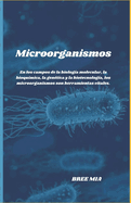 Microorganismos: En los campos de la biologa molecular, la bioqumica, la gentica y la biotecnologa, los microorganismos son herramientas vitales.