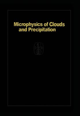 Microphysics of Clouds and Precipitation: Reprinted 1980 - Pruppacher, H R, and Klett, J D