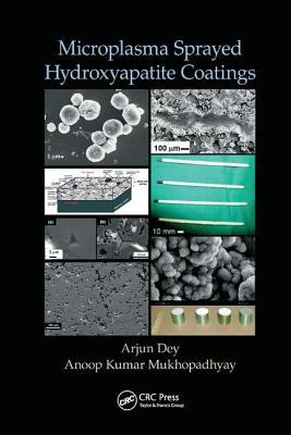 Microplasma Sprayed Hydroxyapatite Coatings - Dey, Arjun, and Mukhopadhyay, Anoop Kumar