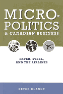 Micropolitics and Canadian Business: Paper, Steel, and the Airlines