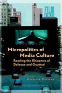 Micropolitics of Media Culture: Reading the Rhizomes of Deleuze and Guattari