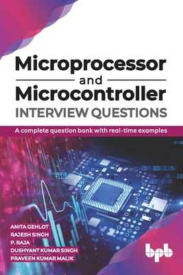 Microprocessor and Microcontroller Interview Questions: A complete question bank with real-time examples (English Edition) - Singh, Rajesh, and Raja, P, and Singh, Dushyant Kumar