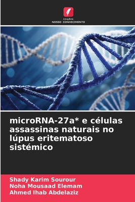 microRNA-27a* e c?lulas assassinas naturais no lpus eritematoso sist?mico - Sourour, Shady Karim, and Elemam, Noha Mousaad, and Abdelaziz, Ahmed Ihab