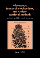 Microscopy, Immunohistochemistry, and Antigen Retrieval Methods: For Light and Electron Microscopy - Hayat, M A