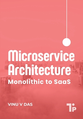 Microservice Architecture: Monolithic to SaaS - V Das, Vinu