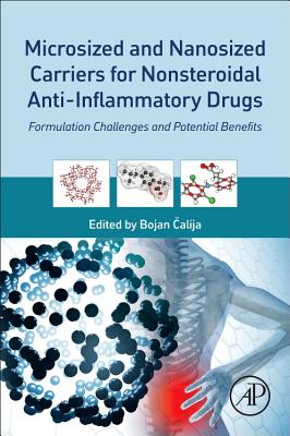 Microsized and Nanosized Carriers for Nonsteroidal Anti-Inflammatory Drugs: Formulation Challenges and Potential Benefits - Calija, Bojan (Editor)