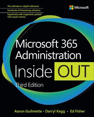 Microsoft 365 Administration Inside Out - Guilmette, Aaron, and Kegg, Darryl, and Fisher, Ed