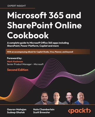 Microsoft 365 and SharePoint Online Cookbook: A complete guide to Microsoft Office 365 apps including SharePoint, Power Platform, Copilot and more - Mahajan, Gaurav, and Ghatak, Sudeep, and Chamberlain, Nate