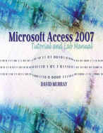Microsoft Access 2007 Tutorial and Lab Manual