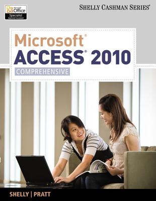 Microsoft Access 2010: Comprehensive - Shelly, Gary B, and Pratt, Philip J, and Last, Mary Z